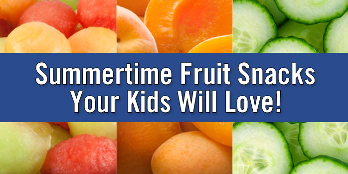 Summertime Fruit Snacks Your Kids Will Love!